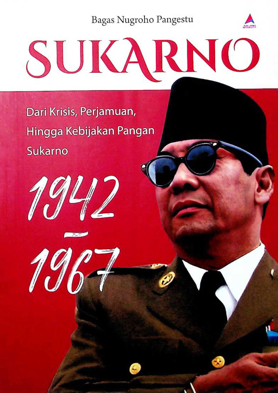 Sukarno Dari Krisis, Perjamuan, Hingga Kebijakan Pangan Sukarno 1942-1967